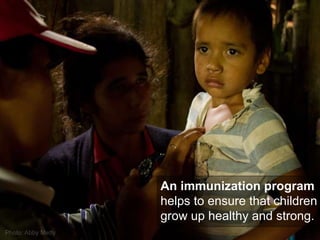 An immunization program  helps   to ensure that children grow up healthy and strong. 