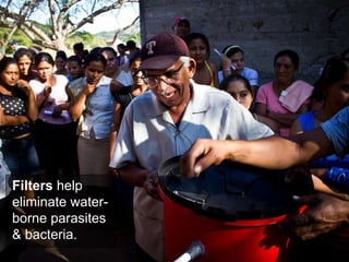 Filters  help eliminate water-borne parasites & bacteria.   