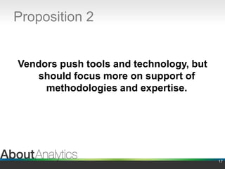 Proposition 2Vendors push tools and technology, but should focus more on support of methodologies and expertise.17