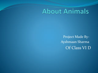 Project Made By-
Ayshmaan Sharma
Of Class VI D
 