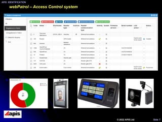 webPatrol – Access Control system
APIS IDENTIFICATION
© 2022 APIS Ltd. Slide 7
 