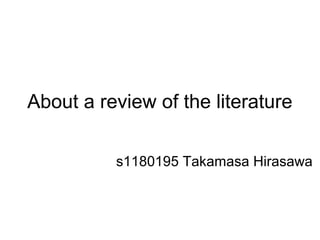 About a review of the literature
s1180195 Takamasa Hirasawa

 