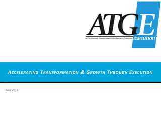 ACCELERATING TRANSFORMATION & GROWTH THROUGH EXECUTION
June 2013
 