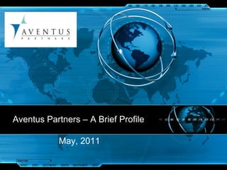Aventus Partners – A Brief Profile May, 2011 