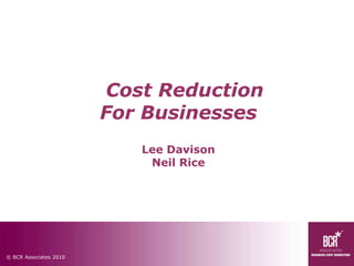   Cost Reduction For BusinessesLee DavisonNeil Rice 