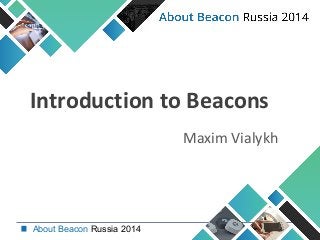 About Beacon Russia 2014
Introduction to Beacons
Maxim Vialykh
 