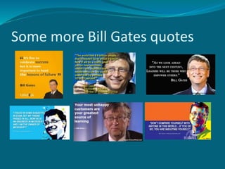 Some more Bill Gates quotes 
 