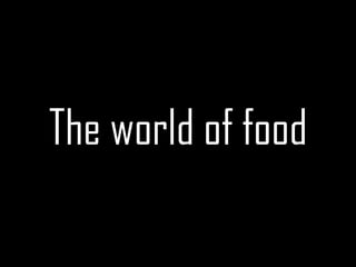 The world of food 