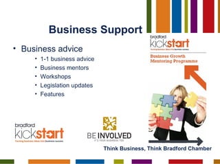 Business Support <ul><li>Business advice </li></ul><ul><ul><ul><li>1-1 business advice </li></ul></ul></ul><ul><ul><ul><li...