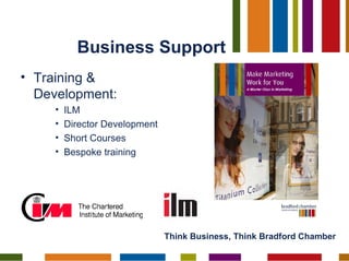 Business Support <ul><li>Training & Development: </li></ul><ul><ul><ul><li>ILM </li></ul></ul></ul><ul><ul><ul><li>Directo...