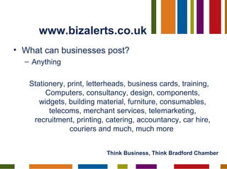 www.bizalerts.co.uk <ul><li>What can businesses post? </li></ul><ul><ul><li>Anything  </li></ul></ul><ul><ul><li>Stationer...