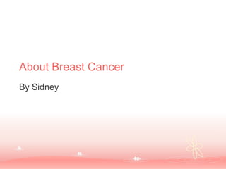 About Breast Cancer By Sidney 