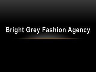 Bright Grey Fashion Agency 