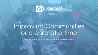 Improving Communities
one child at a time
Experts in the intersection of health and education
 