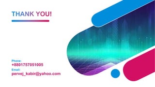 Phone:
+8801757051005
Email:
pervej_kabir@yahoo.com
 