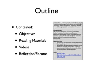 Outline

• Contained:
 • Objectives
 • Reading Materials
 • Videos
 • Reﬂection/Forums
 