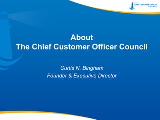 About
The Chief Customer Officer Council

            Curtis N. Bingham
        Founder & Executive Director
 