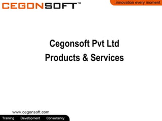 Cegonsoft Pvt Ltd
Products & Services
 