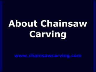 About Chainsaw
Carving
www.chainsawcarving.com

 