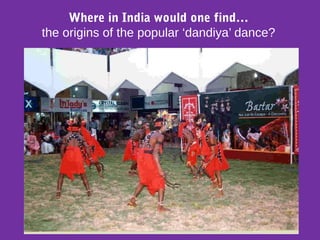 Where in India would one find…
the origins of the popular ‘dandiya’ dance?
 
