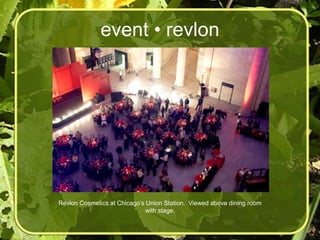 event • revlon




Revlon Cosmetics at Chicago’s Union Station. Viewed above dining room
                             with stage.
 