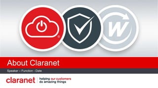 Place customer / partner logo
About Claranet
Speaker – Function - Date
 