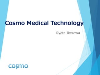 Cosmo Medical Technology
Ryota Ikezawa
 