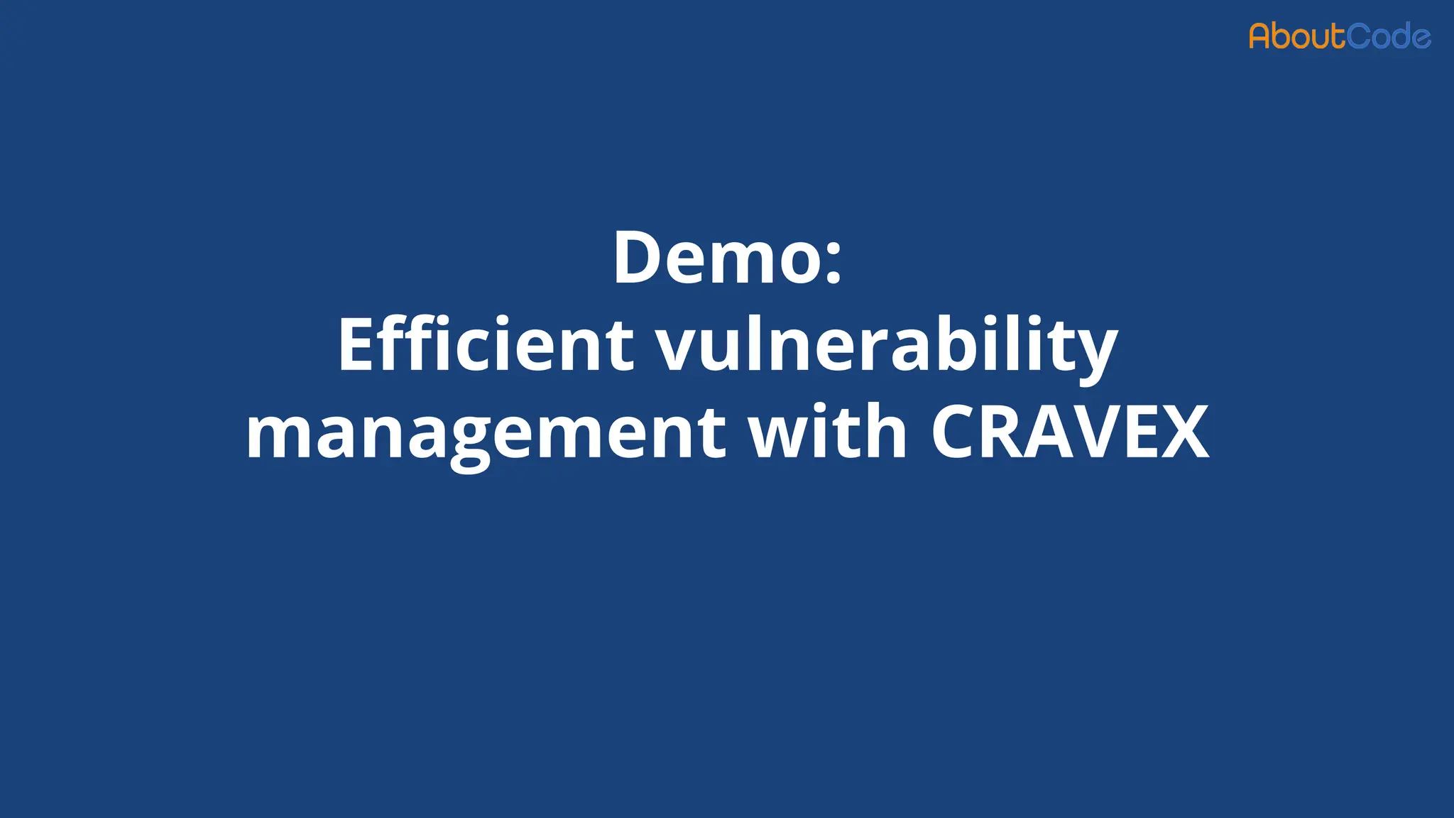 Demo:
Eﬃcient vulnerability
management with CRAVEX
 