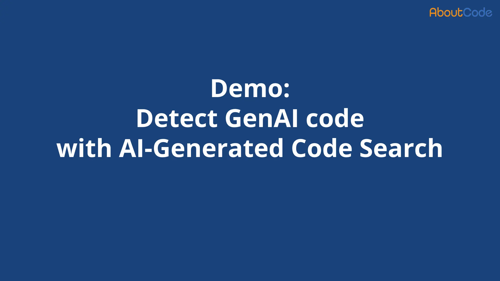 Demo:
Detect GenAI code
with AI-Generated Code Search
 