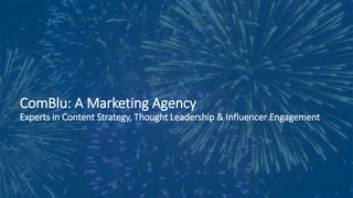 ComBlu: A Marketing Agency
Experts in Content Strategy, Thought Leadership & Influencer Engagement
 