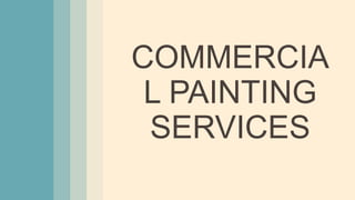 COMMERCIA
L PAINTING
SERVICES
 