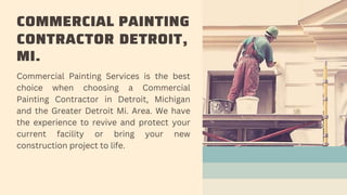 COMMERCIAL PAINTING
CONTRACTOR DETROIT,
MI.
Commercial Painting Services is the best
choice when choosing a Commercial
Pai...