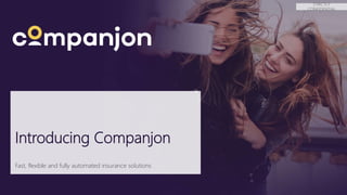Introducing Companjon
Fast, flexible and fully automated insurance solutions
STRICTLY
CONFIDENTIAL
 