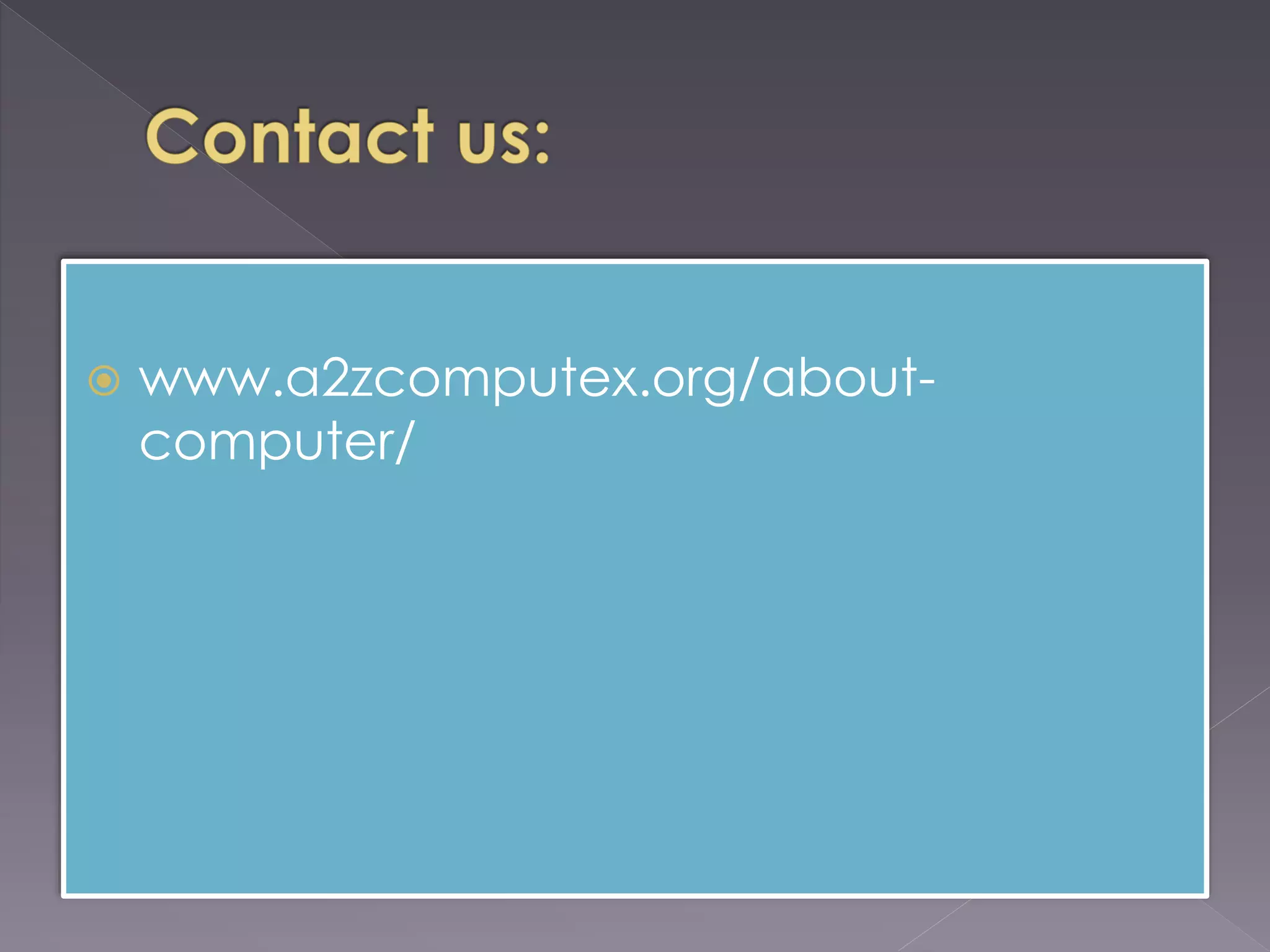  www.a2zcomputex.org/about-
computer/
 