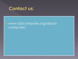  www.a2zcomputex.org/about-
computer/
 