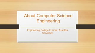 About Computer Science
Engineering
Engineering College In India | Avantika
University
 