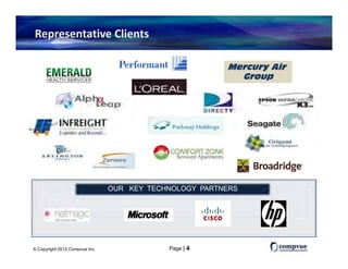 Representative Clients

                                                        Mercury Air
                                                          Group




                                OUR KEY TECHNOLOGY PARTNERS




© Copyright 2012 Compvue Inc.               Page | 4
 