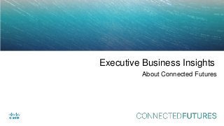connectedfuturesmag.com
Executive Business Insights
About Connected Futures
 