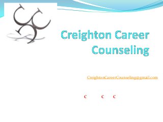 College & Career Counseling Services
For more information contact:

CreightonCareerCounseling@gmail.com
Or visit:
CreightonCareerCounseling.blogspot.com

 