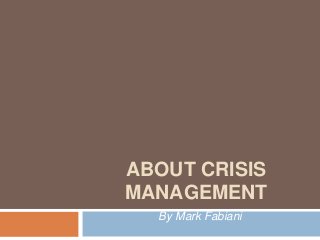 ABOUT CRISIS
MANAGEMENT
By Mark Fabiani

 