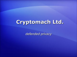 Cryptomach Ltd. defended privacy 