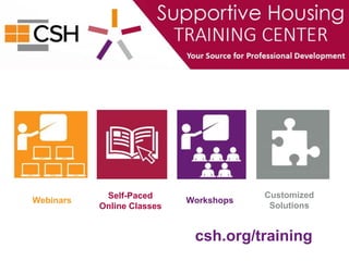 Webinars
Self-Paced
Online Classes
Workshops
Customized
Solutions
csh.org/training
 