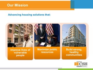 Our Mission
Improve lives of
vulnerable
people
Maximize public
resources
Build strong,
healthy
communities
Advancing housing solutions that:
 