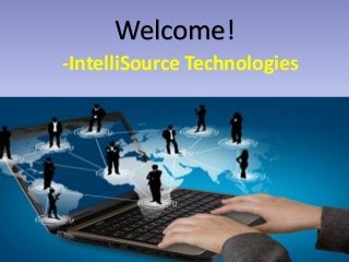 -IntelliSource Technologies
Welcome!
 