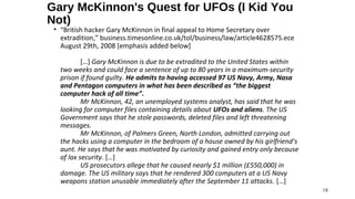 Gary McKinnon's Quest for UFOs (I Kid You
Not)
 • “British hacker Gary McKinnon in final appeal to Home Secretary over
   ...