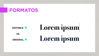 FORMATOS
EDITABLE
ORIGINAL
VS.
 