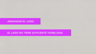 AGRANDAR EL LOGO.
EL LOGO NO TIENE SUFICIENTE VISIBILIDAD.
 