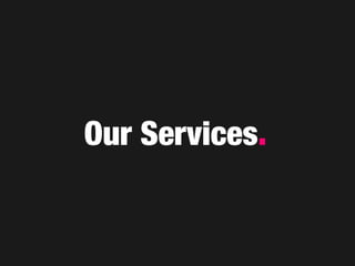 Our Services.
 