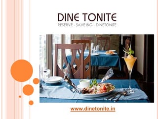 www.dinetonite.in
 