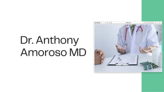 Dr. Anthony
Amoroso MD
 